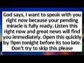 🧾God says, I want to speak with you right now because your pending miracle is fully ready Dont