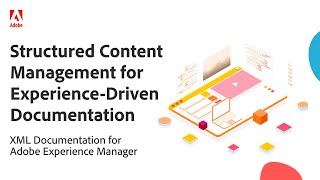 Structured Content Management for Experience-Driven Documentation | Adobe Experience Manager