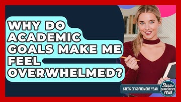 Why Do Academic Goals Make Me Feel Overwhelmed? - Steps to Sophomore Year