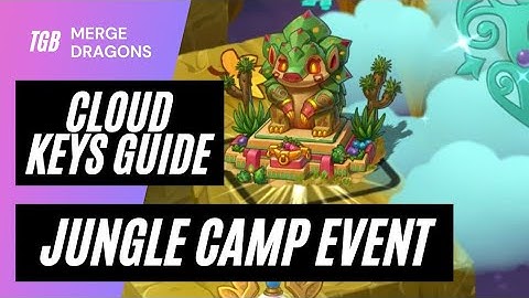 Merge Dragons Jungle Camp Event Cloud Keys Guide ☆☆☆
