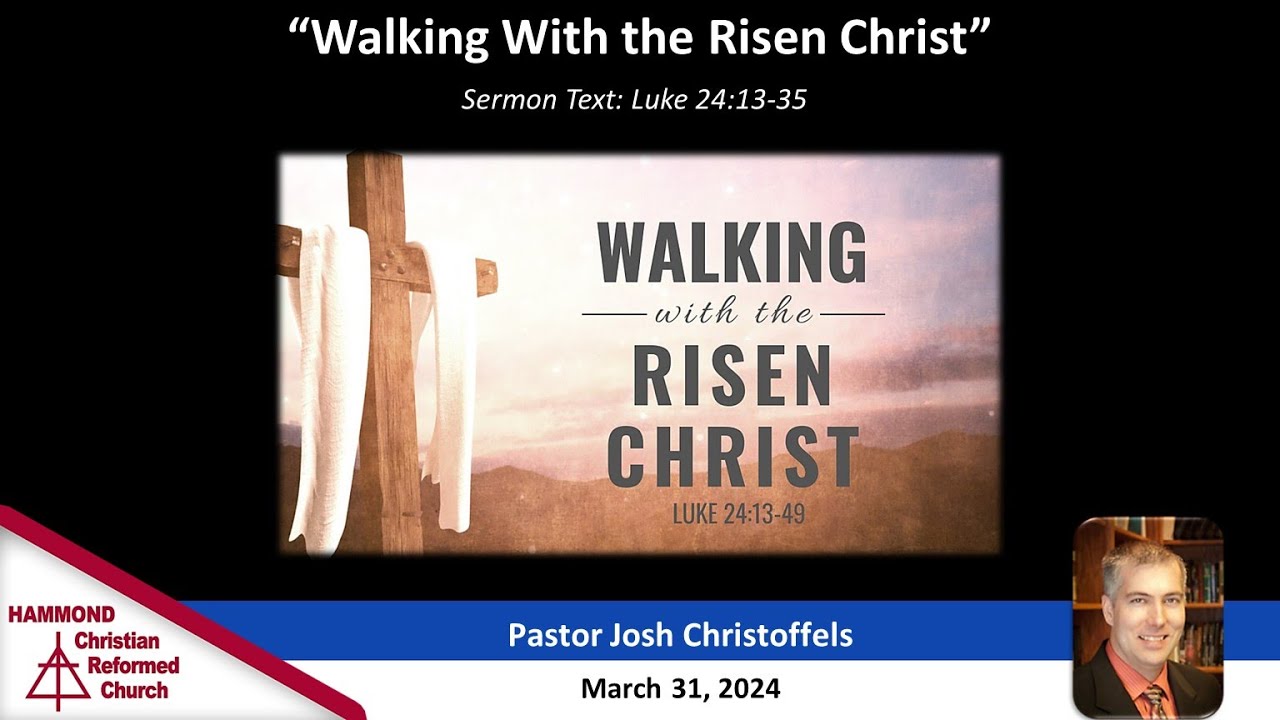 3/31/2024 | Luke 24:13-35 | Walking with the Risen Christ - YouTube