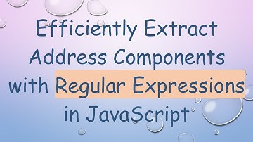 Efficiently Extract Address Components with Regular Expressions in JavaScript