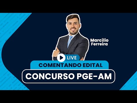 Comentando o edital | PGE/AM - Prof. Marcílio Ferreira
