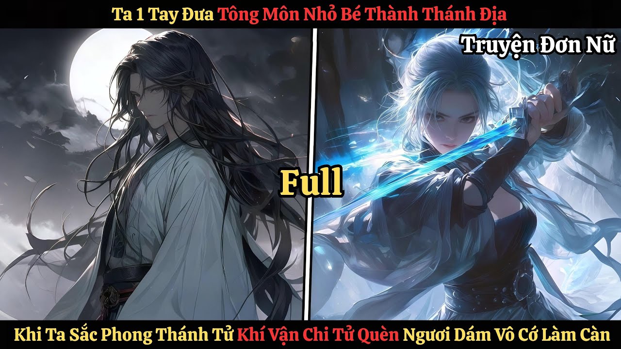 FULL Ta 1 Tay Đưa Tông Môn Nhỏ Bé Thành Thánh Địa, Ta Sắc Phong Thánh Tử Khí Vận Chi Tử Dám Làm Càn