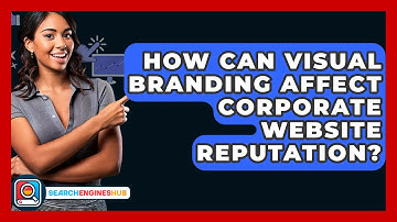 How Can Visual Branding Affect Corporate Website Reputation? - SearchEnginesHub.com