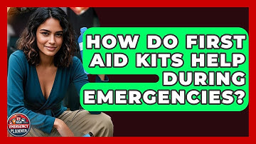 How Do First Aid Kits Help During Emergencies? | Your Emergency Planner