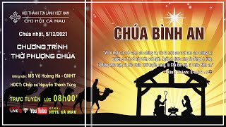 HTTL CÀ MAU - Chương Trình Thờ Phượng Chúa - 05/12/2021