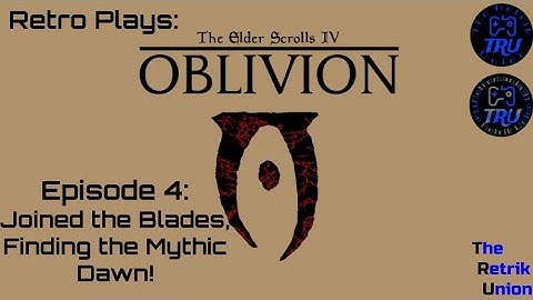 Retro Plays: The Elder Scrolls IV Oblivion! (Episode 4: Joined the Blades, Finding the Mythic Dawn!)