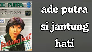 si jantung hati (ade putra lirik)