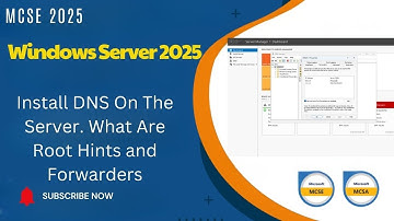 MCSE 2025 - Install DNS On The Server  2025 What Are Root Hints and Forwarders
