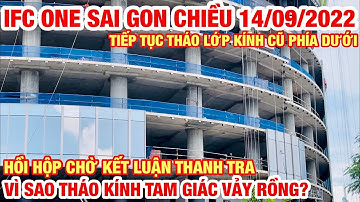 IFC ONE SAI GON HỒI HỘP CHỜ KẾT LUẬN THANH TRA I VÌ SAO THÁO KÍNH TAM GIÁC VẢY RỒNG PHÍA TRÊN |