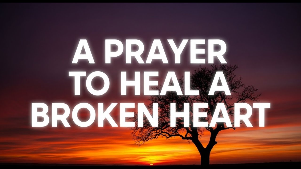 Powerful Prayer For A Broken Heart | FIND HEALING, COMFORT AND ...
