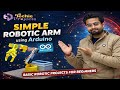 Simple Robotic Arm using Arduino | Basic Robotics Projects for Beginners