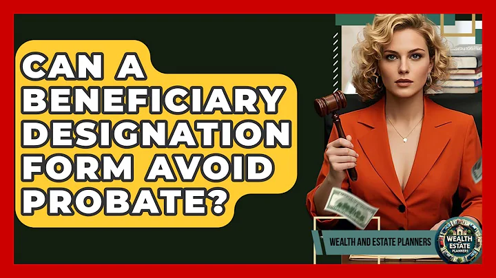Can A Beneficiary Designation Form Avoid Probate? - Wealth and Estate Planners