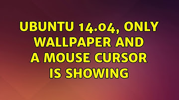 Ubuntu: Ubuntu 14.04, only wallpaper and a mouse cursor is showing (2 Solutions!!)