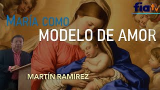 María como Modelo de Amor - Clase de Biblia por Martín Ramírez