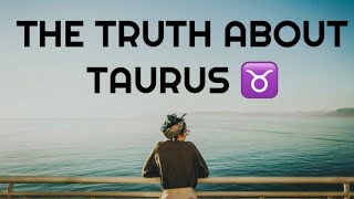 THE TRUTH ABOUT TAURUS ♉️ #Taurus