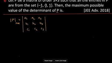 Let P be a matrix of order 3x3 such that all the entries in P are from the set {-1,0,1}.Then the max