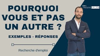 COMMENT RÉPONDRE A LA QUESTION POURQUOI VOUS ET PAS UN AUTRE ?