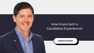 How Important is Candidate Experience?  It's Critical!
