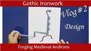 Gothic Ironwork - Forging Medieval Andirons - Vlog #2 – Design