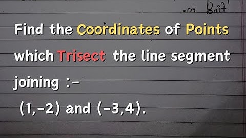 Find the Coordinates of points which trisect the line segment joining (1,-2) and (-3,4).