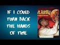 R kelly - If I Could Turn Back the Hands of Time (Lyrics)