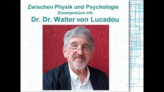 'An den Grenzen zwischen Physik und Psychologie'  Zoomposium mit Dr. Dr. Walter von Lucadou