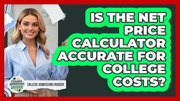 Is The Net Price Calculator Accurate For College Costs? - College Admissions Insider