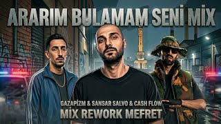 Ararım Bulamam Seni Mix - Gazapizm & Sansar Salvo & Cash Flow (Mefret Rework)