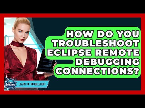 How Do You Troubleshoot Eclipse Remote Debugging Connections? - Learn To Troubleshoot
