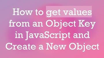 How to get values from an Object Key in JavaScript and Create a New Object