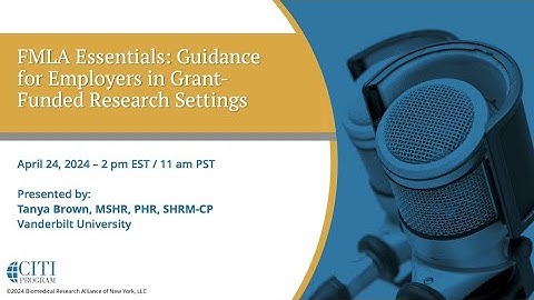 CITI Program Webinar Demo -FMLA Essentials: Guidance for Employers in Grant-Funded Research Settings