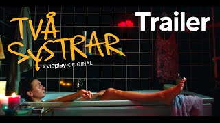 Två Systrar | Official Trailer | A Viaplay Original