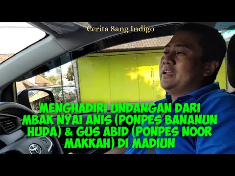 CERITA SANG INDIGO-MEMENUHI UNDANGAN MBAK NYAI ANIS PONPES BANANUN HUDA& GUS ABID PONPES NOOR MEKKAH