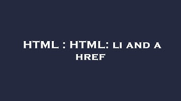 HTML : HTML: li and a href
