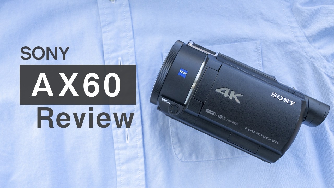 【追加取引の為s】Sony FDR-AX60 SONY FDR-AX60 初心者にもおすすめ高スペックなカメラをレビューして