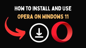 How to Install and Use Opera on Windows 11
