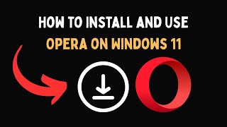 How to Install and Use Opera on Windows 11