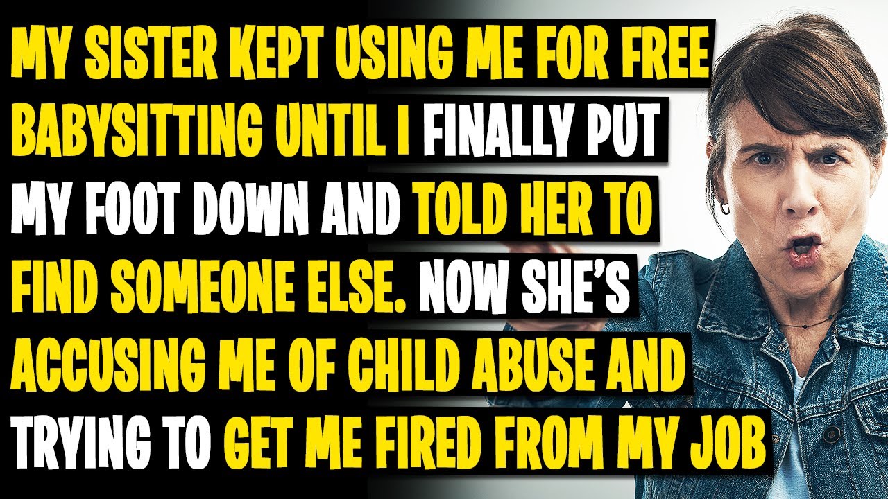 My Sister Kept Using Me for Free Babysitting Until I Finally Put My Foot Down...