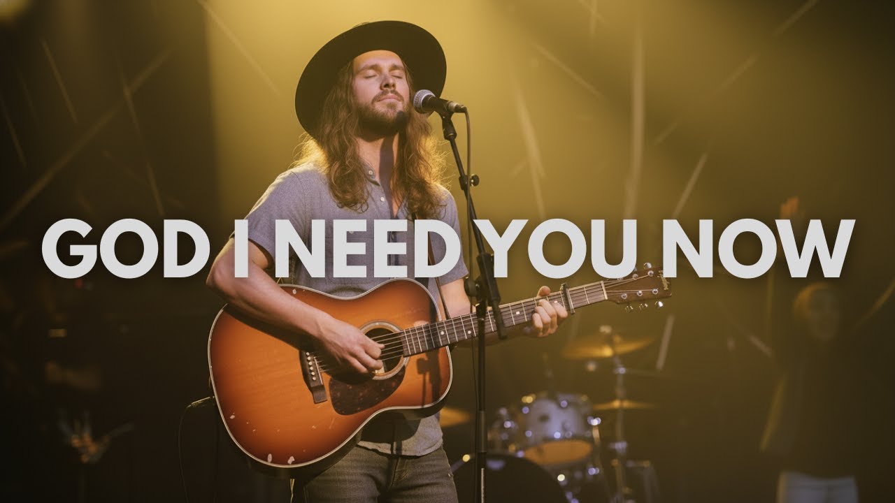 God I Need You Now - Worship Songs for Broken Hearts, Healing & Hope