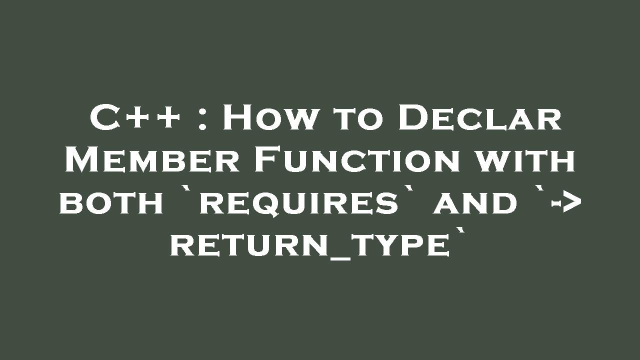 C++ : How to Declar Member Function with both `requires` and `- return ...