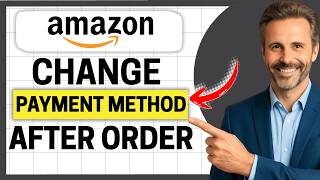 How To Change Payment Method in Amazon After Order [Easy Guide]