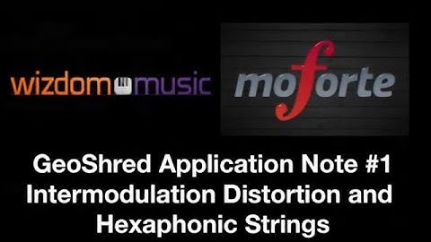 GeoShred Application Note #1: Intermodulation Distortion and Hexaphonic Strings.