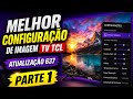 Melhor configuração de imagem para tv tcl e de som para tv tcl após atualização 637
