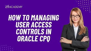 🔒 How to Manage User Access Controls in Oracle CPQ | ZxAcademy