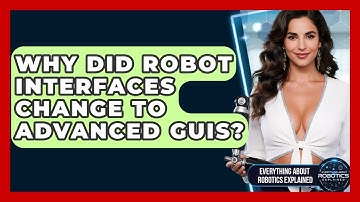 Why Did Robot Interfaces Change To Advanced GUIs? - Everything About Robotics Explained