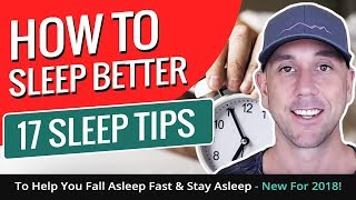 How To Sleep Better! 17 Sleep Tips To Help You Fall Asleep Fast & Stay Asleep - New For 2018!