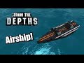 Let's Build: Small-ish Airship (Part 3) - From the Depths