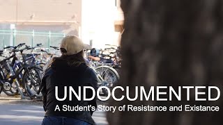 UNDOCUMENTED | A Student's Story of Resistance and Existence